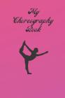 My Choreography Book: The workbook for choreographers and dance teachers to record their choreography and formations. By The Multitasking Mom Cover Image