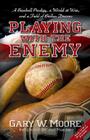 Playing with the Enemy: A Baseball Prodigy, a World at War, and a Field of Broken Dreams By Gary Moore Cover Image