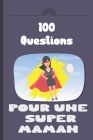 100 questions pour une super maman: Carnet à remplir par votre mère - cadeau idéal pour noël, anniversaire, fête des mères - un moment de partage et d By Melodie Azure Cover Image