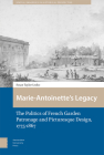 Marie-Antoinette's Legacy: The Politics of French Garden Patronage and Picturesque Design, 1775-1867 By Susan Taylor-Leduc Cover Image