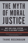 The Myth of Moral Justice: Why Our Legal System Fails to Do What's Right Cover Image