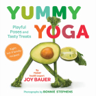 Yummy Yoga: Playful Poses and Tasty Treats By Joy Bauer, MS, RDN, CDN, Bonnie Stephens (Illustrator) Cover Image