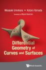 Differential Geometry of Curves and Surfaces By Masaaki Umehara, Kotaro Yamada, Wayne Rossman (Translator) Cover Image