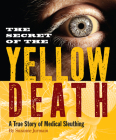 Secret of the Yellow Death: A True Story of Medical Sleuthing By Suzanne Jurmain Cover Image
