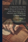 A Treatise On the Principles of Evidence and Practice As to Proofs in Courts of Common Law: With Elementary Rules for Conducting the Examination and C By William Mawdesley Best Cover Image