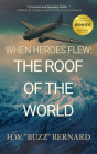 When Heroes Flew: The Roof of the World By H. W. Buzz Bernard Cover Image