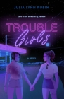 Trouble Girls: A Novel By Julia Lynn Rubin Cover Image