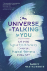 The Universe Is Talking to You: Tap Into Signs & Synchronicity to Reveal Magical Moments Every Day By Tammy Mastroberte Cover Image