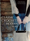 Classic Crochet the Modern Way: Over 35 Fresh Designs Using Traditional Techniques: Placemats, Potholders, Bags, Scarves, Mitts and More Cover Image