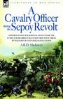 A Cavalry Officer During the Sepoy Revolt - Experiences with the 3rd Bengal Light Cavalry, the Guides and Sikh Irregular Cavalry from the Outbreak O Cover Image