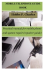 Mobile Telephone Guide Book: Practical manual for mobile phone and system repair (repairer guide) By Hobbs P. Charles Cover Image