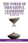 The Power of Thoughtful Leadership: 101 Minutes to Being the Leader You Want to Be Cover Image
