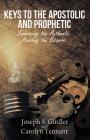 Keys to the Apostolic and Prophetic: Embracing the Authentic-Avoiding the Bizarre By Joseph S. Girdler, Carolyn Tennant Cover Image
