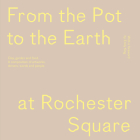 From the Pot to the Earth at Rochester Square: Clay, Garden, and Food: A Composition of Artworks, Dinners, Words, and People Cover Image