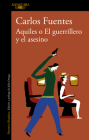 Aquiles o el guerrillero y el asesino / Achilles or The Warrior and the Murderer By Carlos Fuentes Cover Image