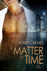 A Matter of Time: Vol. 1 (A Matter of Time Series #1) By Mary Calmes Cover Image