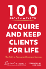 100 Proven Ways to Acquire and Keep Clients for Life: The Path to Permanent Business Success Cover Image