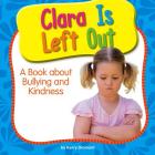 Clara Is Left Out: A Book about Bullying and Kindness Cover Image