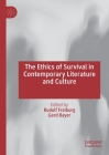 The Ethics of Survival in Contemporary Literature and Culture By Rudolf Freiburg (Editor), Gerd Bayer (Editor) Cover Image