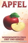 Apfel: Wissenswertes über Obst und Gemüse #39 By Michelle Hawkins Cover Image