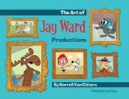 The Art of Jay Ward Productions By Darrell Van Citters, June Foray (Foreword by) Cover Image
