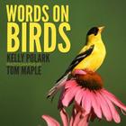 Words on Birds By Tom Maple (Photographer), Kelly Polark Cover Image