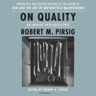 On Quality: An Inquiry Into Excellence: Unpublished and Selected Writings By Wendy K. Pirsig, Wendy K. Pirsig (Editor), Robert M. Pirsig Cover Image