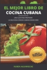 El Mejor Libro de Cocina Cubana: Una Guía para preparar la deliciosa Comida Cubana desde cero - Las 50 recetas más populares By Rubén Aguirreche Cover Image