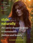 Style, Naturally: The Savvy Shopping Guide to Sustainable Fashion and Beauty By Summer Rayne Oakes Cover Image