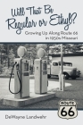 Will That Be Regular or Ethyl?: Growing up Along Route 66 in 1950S Missouri By Dewayne Landwehr Cover Image