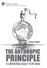 The Anthropic Principle: A Universe Built for Man (Philosophy of Religion) By Anthony Walsh Cover Image