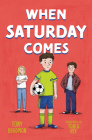 When Saturday Comes: A touching story of family and football Cover Image