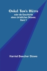 Onkel Tom's Hütte; oder die Geschichte eines christlichen Sklaven. Band 1 By Harriet Beecher Stowe Cover Image