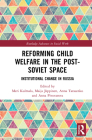Reforming Child Welfare in the Post-Soviet Space: Institutional Change in Russia (Routledge Advances in Social Work) Cover Image