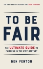 To Be Fair: The Ultimate Guide to Fairness in the 21st Century Cover Image