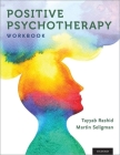 Positive Psychotherapy: Workbook By Tayyab Rashid, Martin Seligman Cover Image