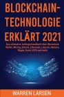 Blockchain-Technologie Erklärt 2021: Das ultimative Anfängerhandbuch über Blockchain Wallet, Mining, Bitcoin, Ethereum, Litecoin, Monero, Ripple, Dash Cover Image