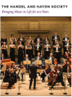 The Handel and Haydn Society: Bringing Music to Life for 200 Years By Teresa M. Neff (Editor), Jan Swafford (Editor) Cover Image