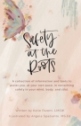 Safety at the Roots: A Collection of Information and Tools to Assist you at Your Own Pace to Reclaim Safety in Your Mind, Body, and Soul By Katie Parent, Angela Spazianto (Illustrator) Cover Image
