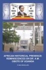 African Historical Presence: Reminiscences of Dr. A.M. Obote of Uganda By Jack Stevens Alecho-Oita Cover Image