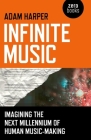 Infinite Music: Imagining the Next Millennium of Human Music-Making Cover Image