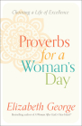 Proverbs for a Woman's Day: Choosing a Life of Excellence By Elizabeth George Cover Image