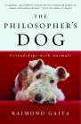 The Philosopher's Dog: Friendships with Animals By Raimond Gaita Cover Image