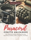 Paracord Crafts Unleashed: The Ultimate Book for Making Bracelets, Keychains, Bucklers, Belts, Lanyards, and More Cover Image