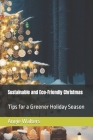 Sustainable and Eco-Friendly Christmas: Tips for a Greener Holiday Season By Angie Walters Cover Image