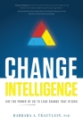Change Intelligence: Use the Power of CQ to Lead Change That Sticks By Barbara A. Trautlein Cover Image