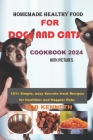 Homemade healthy food for DOGS and CATS COOKBOOK 2024: 101+ Simple, easy Secrets treat Recipes for Healthier and Happier Pets Cover Image