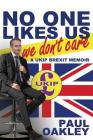 No One Likes Us, We Don't Care: a UKIP Brexit Memoir Cover Image