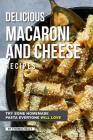 Delicious Macaroni and Cheese Recipes: Try Some Homemade Pasta Everyone Will Love By Thomas Kelly Cover Image