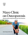 Mayo Clinic on Osteoporosis: Keep your bones strong and reduce your risk of fractures Cover Image